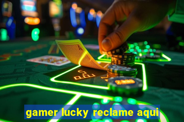 gamer lucky reclame aqui